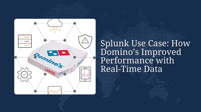 Splunk Use Case: How Domino’s Improved Performance with Real-Time Data